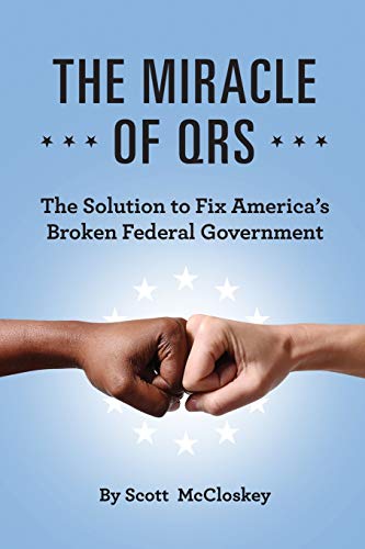 Scott McCloskey The Miracle Of Qrs, The Solution To Fix America's Broken Federal Government