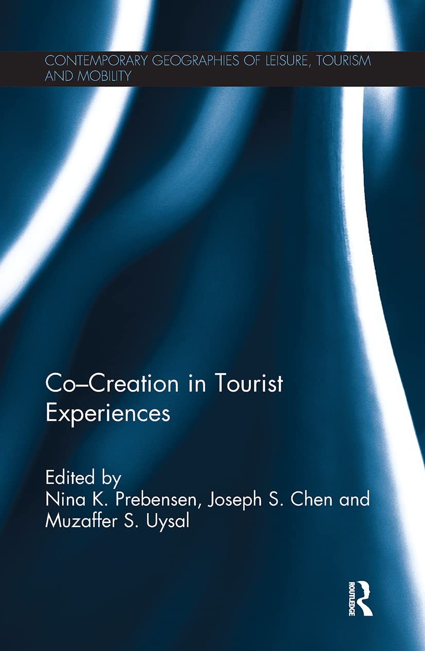 Co - Creation in Tourist Experiences (Contemporary Geographies of Leisure, Tourism and Mobility, 67)