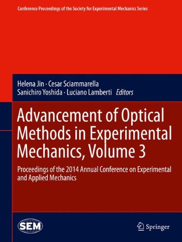 Advancement of Optical Methods in Experimental Mechanics, Volume 3: Proceedings of the 2014 Annual Conference on Experimental and Applied Mechanics ... Society for Experimental Mechanics Series)