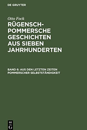 Rügensch-Pommersche Geschichten aus sieben Jahrhunderten, Band 6, Aus den letzten Zeiten Pommerscher Selbstständigkeit: Wallenstein und der Große Kurführst vor Strahlsund