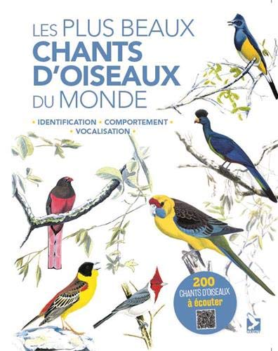 Les Plus Beaux Chants D'oiseaux Du Monde: Identification, Comportement, Vocalisation