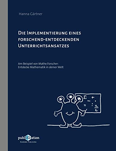 Die Implementierung eines forschend-entdeckenden Unterrichtsansatzes: Am Beispiel von Mathe.Forscher: Entdecke Mathematik in deiner Welt