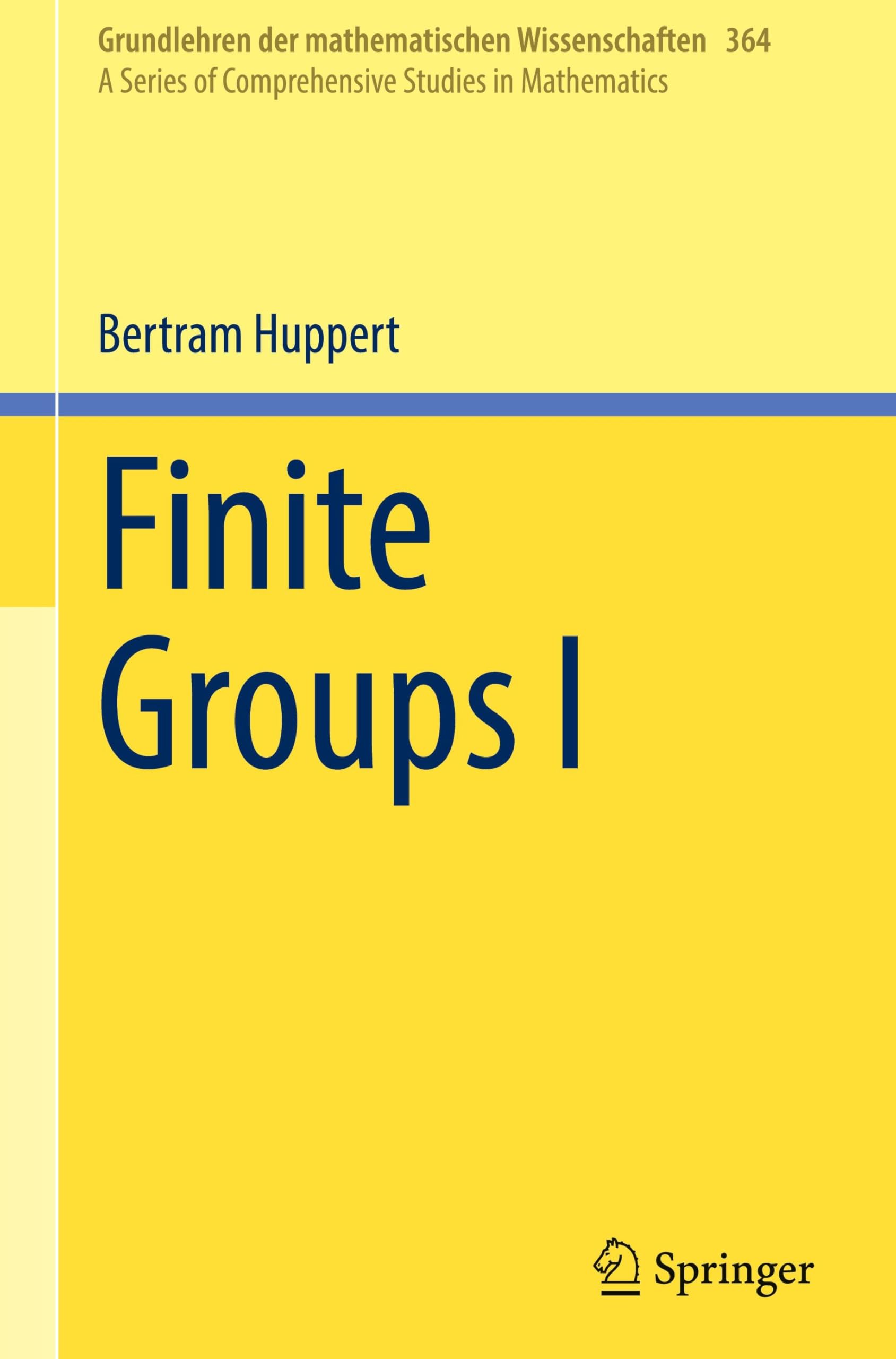 Finite Groups I (Grundlehren der mathematischen Wissenschaften, 364, Band 364)
