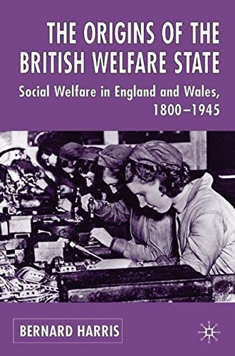 The Origins of the British Welfare State: Society, State and Social Welfare in England and Wales, 1800-1945
