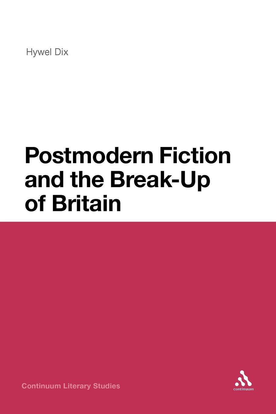 Postmodern Fiction and the Break-Up of Britain (Continuum Literary Studies)