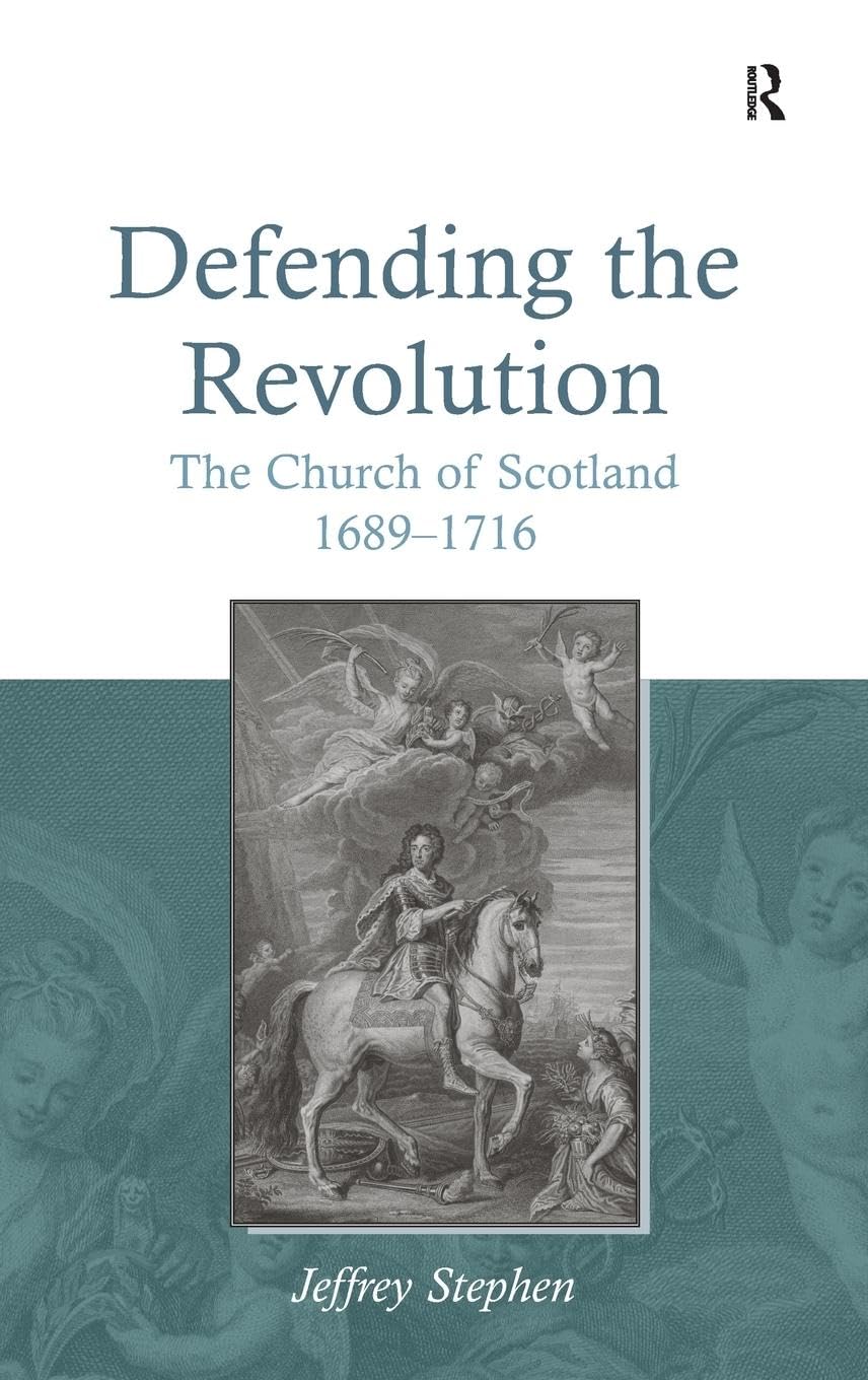 Defending the Revolution: The Church of Scotland 1689-1716