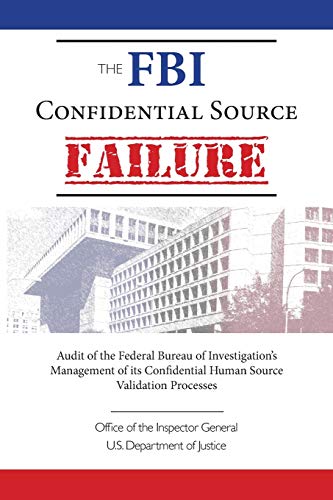The FBI Confidential Source Failure: Audit of the Federal Bureau of Investigation’s Management of its Confidential Human Source Validation Processes by the Office of the Inspector General