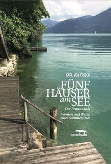 Fünf Häuser am See: Der Brunnwinkl. Werden und Wesen eines Sommersitzes (Edition Traundl)