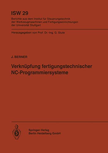 Verknüpfung fertigungstechnischer Nc-Programmiersysteme (ISW Forschung und Praxis, 29, Band 29)