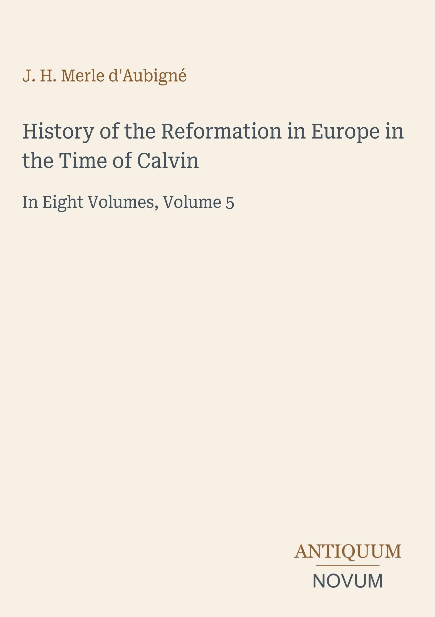 History of the Reformation in Europe in the Time of Calvin