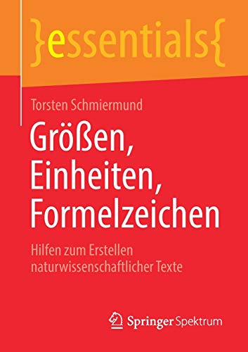 Größen, Einheiten, Formelzeichen: Hilfen zum Erstellen naturwissenschaftlicher Texte (essentials)