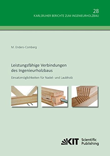 Leistungsfähige Verbindungen des Ingenieurholzbaus - Einsatzmöglichkeiten für Nadel- und Laubholz (Karlsruher Berichte zum Ingenieurholzbau / ... Technologie, Holzbau und Baukonstruktionen)