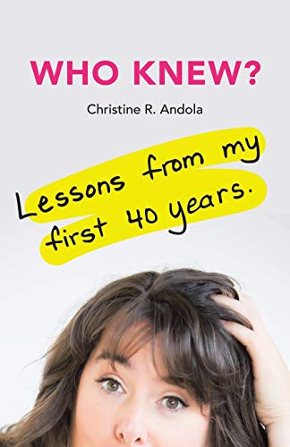 Who Knew?: Lessons from My First 40 Years