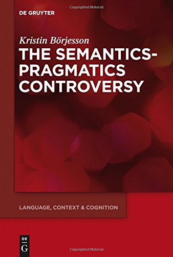 The Semantics-Pragmatics Controversy (Language, Context and Cognition, Band 14)