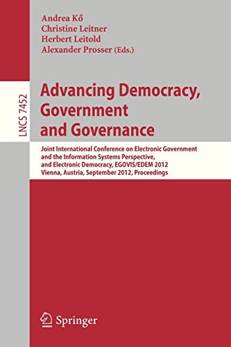 Advancing Democracy, Government and Governance: Joint International Conference on Electronic Government and the Information Systems Perspective, and ... Notes in Computer Science, Band 7452)