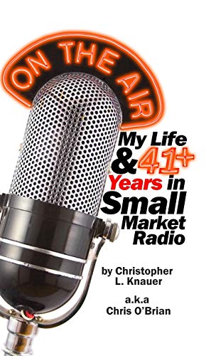 ON THE AIR: My Life & 41+ Years in Small Market Radio