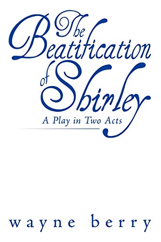 The Beatification of Shirley: A Play in Two Acts