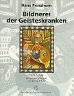 Bildnerei der Geisteskranken: Ein Beitrag zur Psychologie und Psychopathologie der Gestaltung