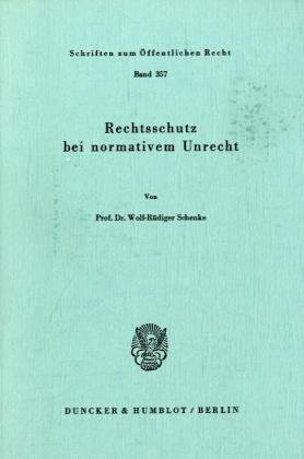 Rechtsschutz bei normativem Unrecht. (Schriften Zum Offentlichen Recht, 357)