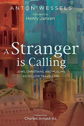 A Stranger is Calling: Jews, Christians, and Muslims as Fellow Travellers: Jews, Christians, and Muslims as Fellow Travelers
