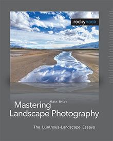 Mastering Landscape Photography: The Luminous-Landscape Essays