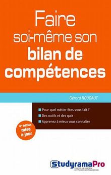 Faire soi-même son bilan de compétences : pour quel métier êtes-vous fait ? : des outils et des quiz, apprenez à mieux vous connaître