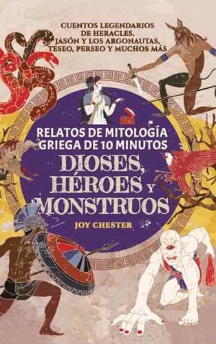 Relatos de mitología griega de 10 minutos - Dioses, héroes y monstruos: Cuentos legendarios de Heracles, Jasón y los argonautas, Teseo, Perseo y muchos más