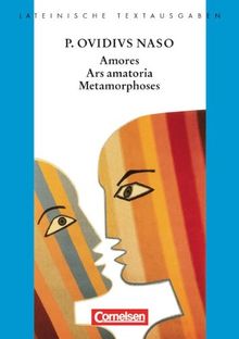 Lateinische Textausgaben: Amores, Ars Amatoria, Metamorphoses: Text