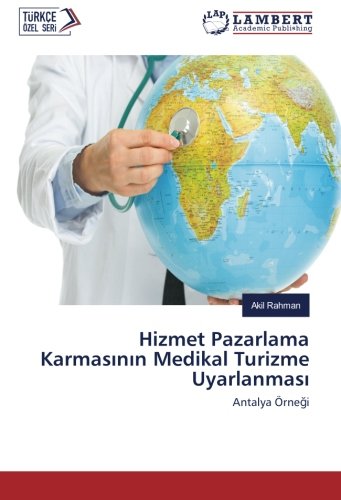 Hizmet Pazarlama Karmasının Medikal Turizme Uyarlanması: Antalya Örneği: Antalya Örnegi