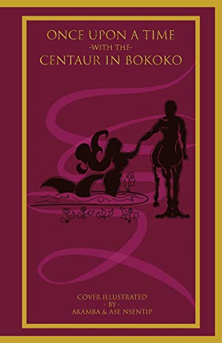 Once Upon a Time with the Centaur in Bokoko: An Allegorical Literary Opus for All Ages