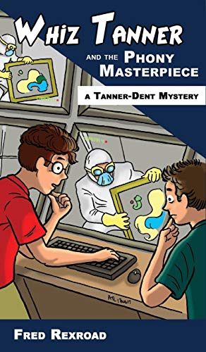 Whiz Tanner and the Phony Masterpiece (Tanner-Dent Mysteries, Band 1)