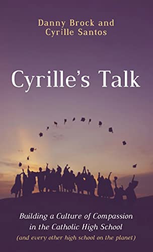 Cyrille's Talk: Building a Culture of Compassion in the Catholic High School (and Every Other High School on the Planet)