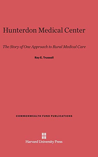 Hunterdon Medical Center: The Story of One Approach to Rural Medical Care (Commonwealth Fund Publications, Band 86)