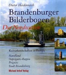 Brandenburger Bilderbogen: Der Nordwesten: Havelland, Ostprignitz-Ruppin, Prignitz, Stadt Brandenburg