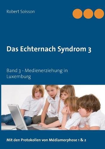 Das Echternach Syndrom 3: Band 3 - Medienerziehung in Luxemburg