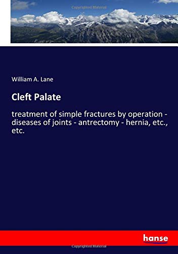 Cleft Palate: treatment of simple fractures by operation - diseases of joints - antrectomy - hernia, etc., etc.