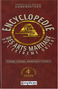 Encyclopédie des arts martiaux de l'Extrême-Orient : technique, historique, biographique et culturelle