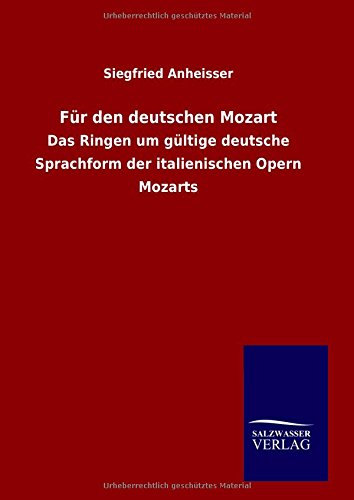 Für den deutschen Mozart: Das Ringen um gültige deutsche Sprachform der italienischen Opern Mozarts