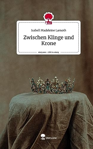 Zwischen Klinge und Krone. Life is a Story - story.one