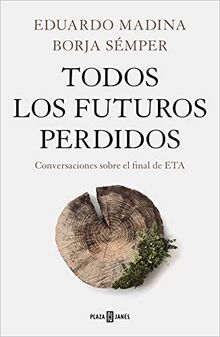 Todos los futuros perdidos: Conversaciones sobre el final de ETA (Obras diversas)