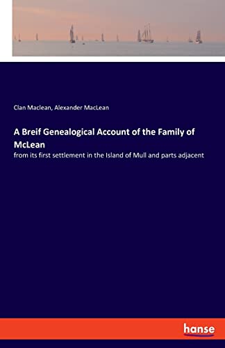 A Breif Genealogical Account of the Family of McLean: from its first settlement in the Island of Mull and parts adjacent