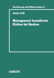 Management kumulierter Risiken bei Banken: Eine empirische Untersuchung im Immobilienfinanzierungsgeschäft (Versicherung und Risikoforschung)