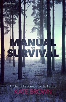 Manual for Survival: A Chernobyl Guide to the Future