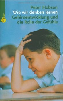 Wie wir denken lernen. Gehirnentwicklung und die Rolle der Gefühle