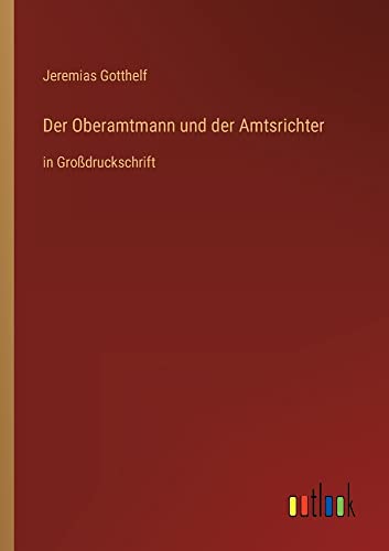 Der Oberamtmann und der Amtsrichter: in Großdruckschrift
