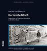 Der weiße Strich: Vorgeschichte und Folgen einer Kunstaktion an der Berliner Mauer