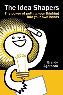 The Idea Shapers: the power of putting your thinking into your own hands