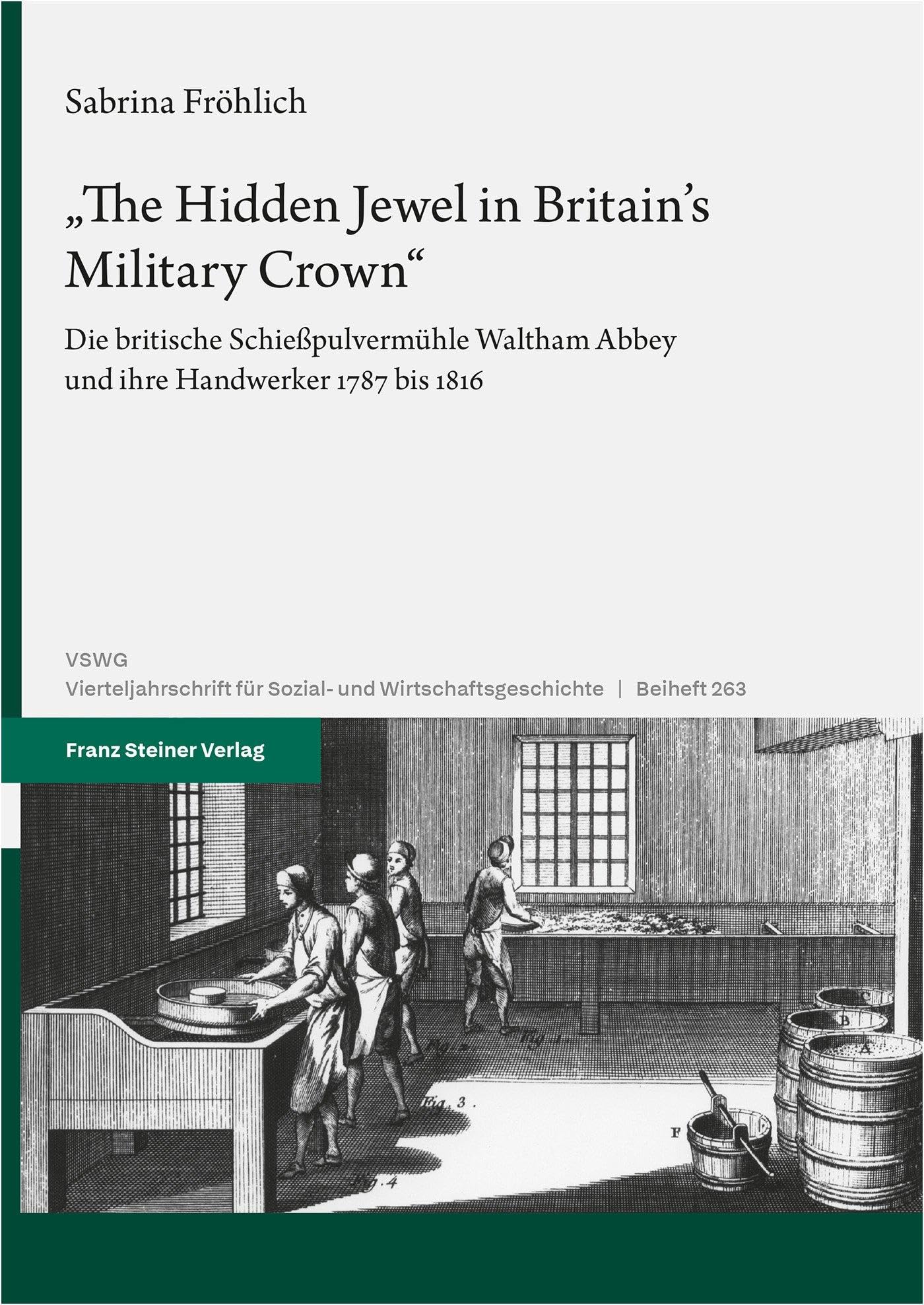 The Hidden Jewel in Britain's Military Crown: Die britische Schießpulvermühle Waltham Abbey und ihre Handwerker 1787 bis 1816