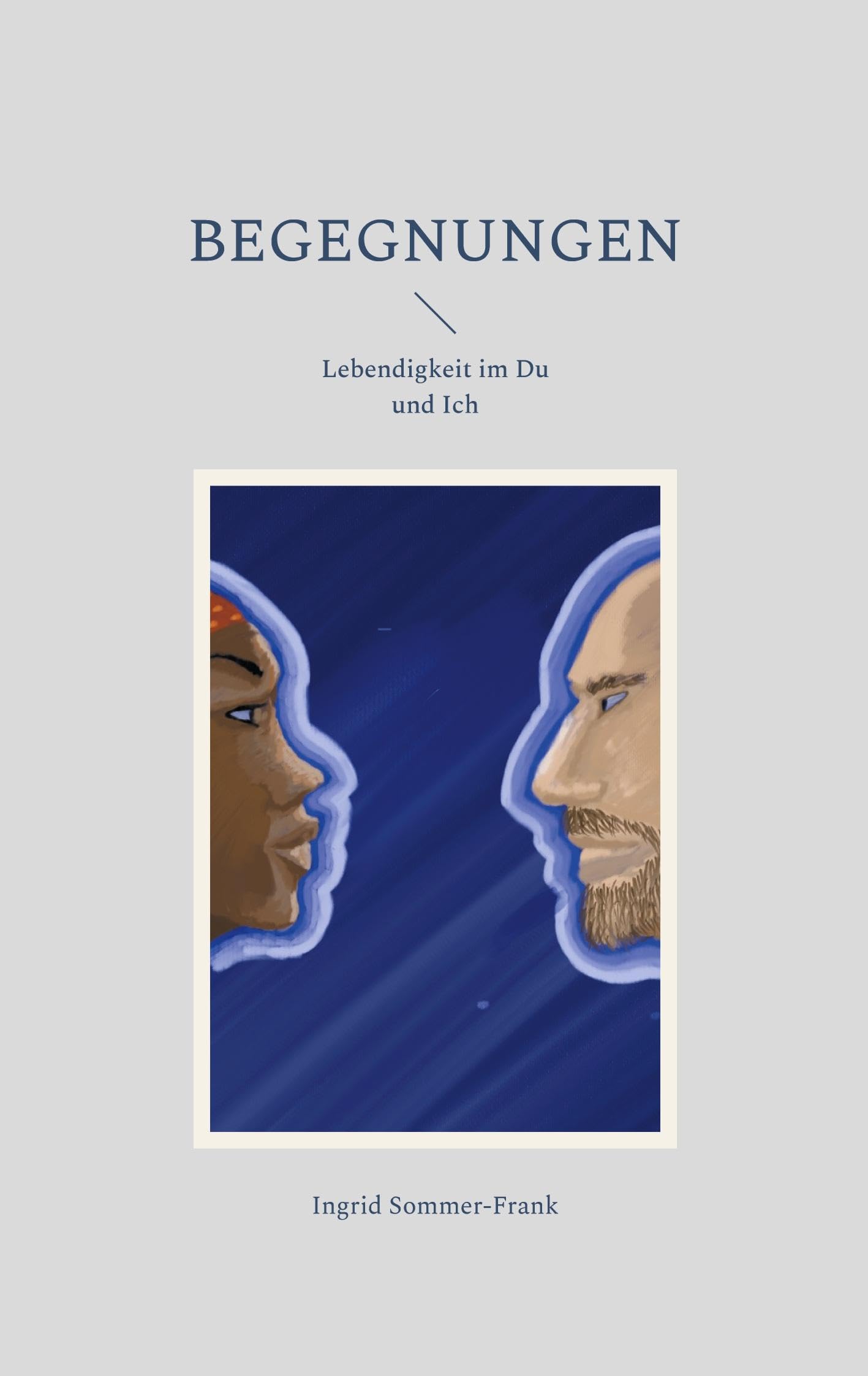 Begegnungen: Lebendigkeit im Du und Ich