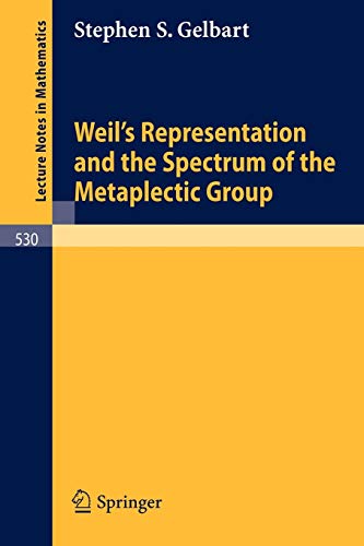 Weil's Representation and the Spectrum of the Metaplectic Group (Lecture Notes in Mathematics, 530, Band 530)